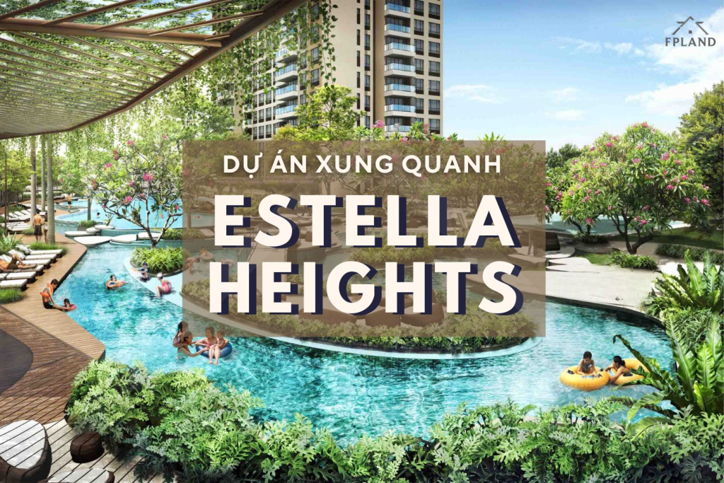 Dự án xung quanh Estella Heights